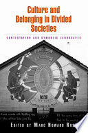 Culture And Belonging In Divided Societies Contestation And Symbolic Landscapes Marc Howard Ross