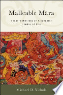 Malleable Mara Transformations Of A Buddhist Symbol Of Evil Michael D Nichols