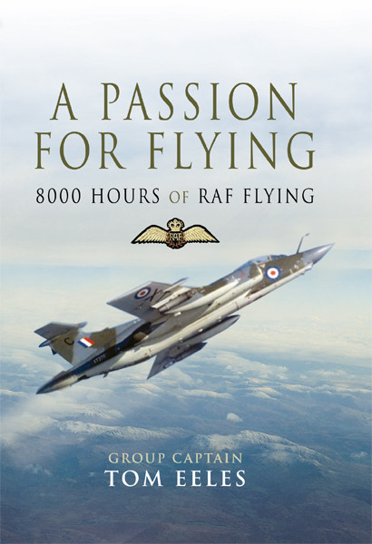 A Passion For Flying 8000 Hours Of Raf Flying Eeles Tom