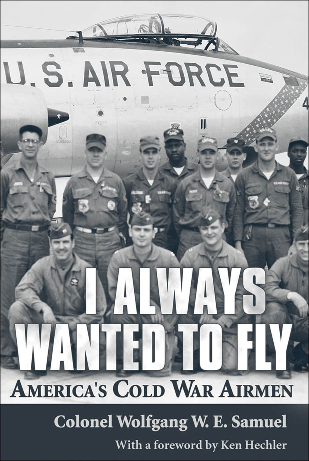 I Always Wanted To Fly Americas Cold War Airmen Col Wolfgang We Samuel