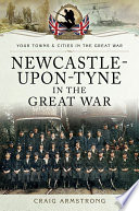 Newcastleupontyne In The Great War Craig Armstrong