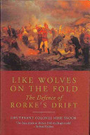 Like Wolves On The Fold The Defence Of Rorkes Drift Mike Snook