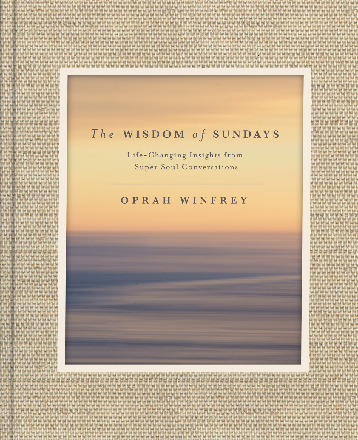 The Wisdom Of Sundays Lifechanging Insights From Super Soul Conversations Oprah Winfrey