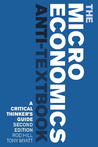 The Microeconomics Antitextbook A Critical Thinkers Guide 2nd Edition 2nd Edition Rod Hill