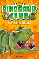 Dinosaur Club The Trex Attack Dorling Kindersley Ltd
