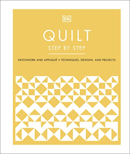 Quilt Step By Step Patchwork And Appliqu Techniques Designs And Projects Dorling Kindersley Ltd