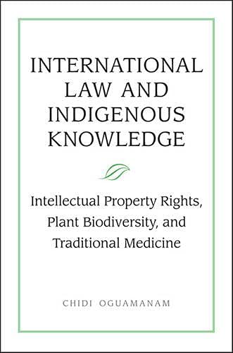 International Law And Indigenous Knowledge Intellectual Property Plant Biodiversity And Traditional Medicine 2nd Revised Chidi Oguamanam