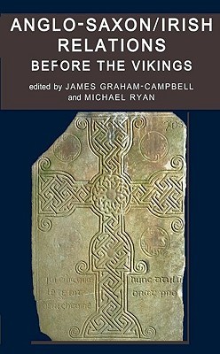Anglosaxonirish Relations Before The Vikings James Grahamcampbell