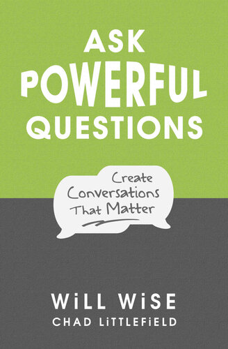 Ask Powerful Questions Create Conversations That Matter Will Wise