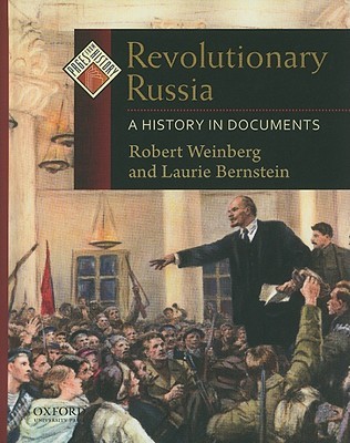 Revolutionary Russia A History In Documents Robert Weinberg And Laurie Bernstein