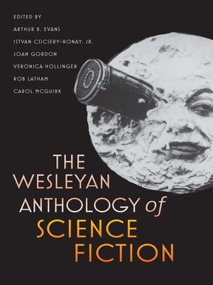 The Wesleyan Anthology Of Science Fiction Arthur B Evans