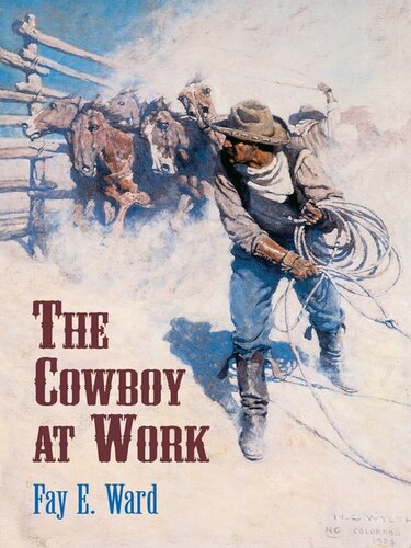 The Cowboy At Work All About His Job And How He Does It With 600 Drawings By The Author Fay E Ward