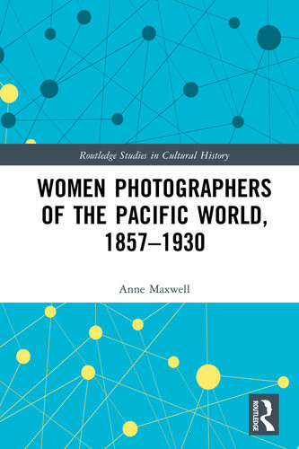 Women Photographers Of The Pacific World 18571930 Anne Maxwell
