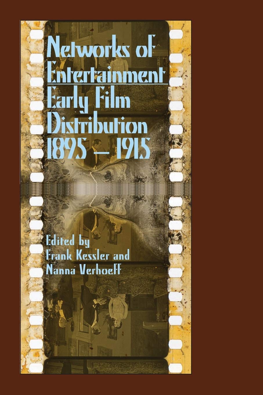 Networks Of Entertainment Early Film Distribution 18951915 Frank Kessler