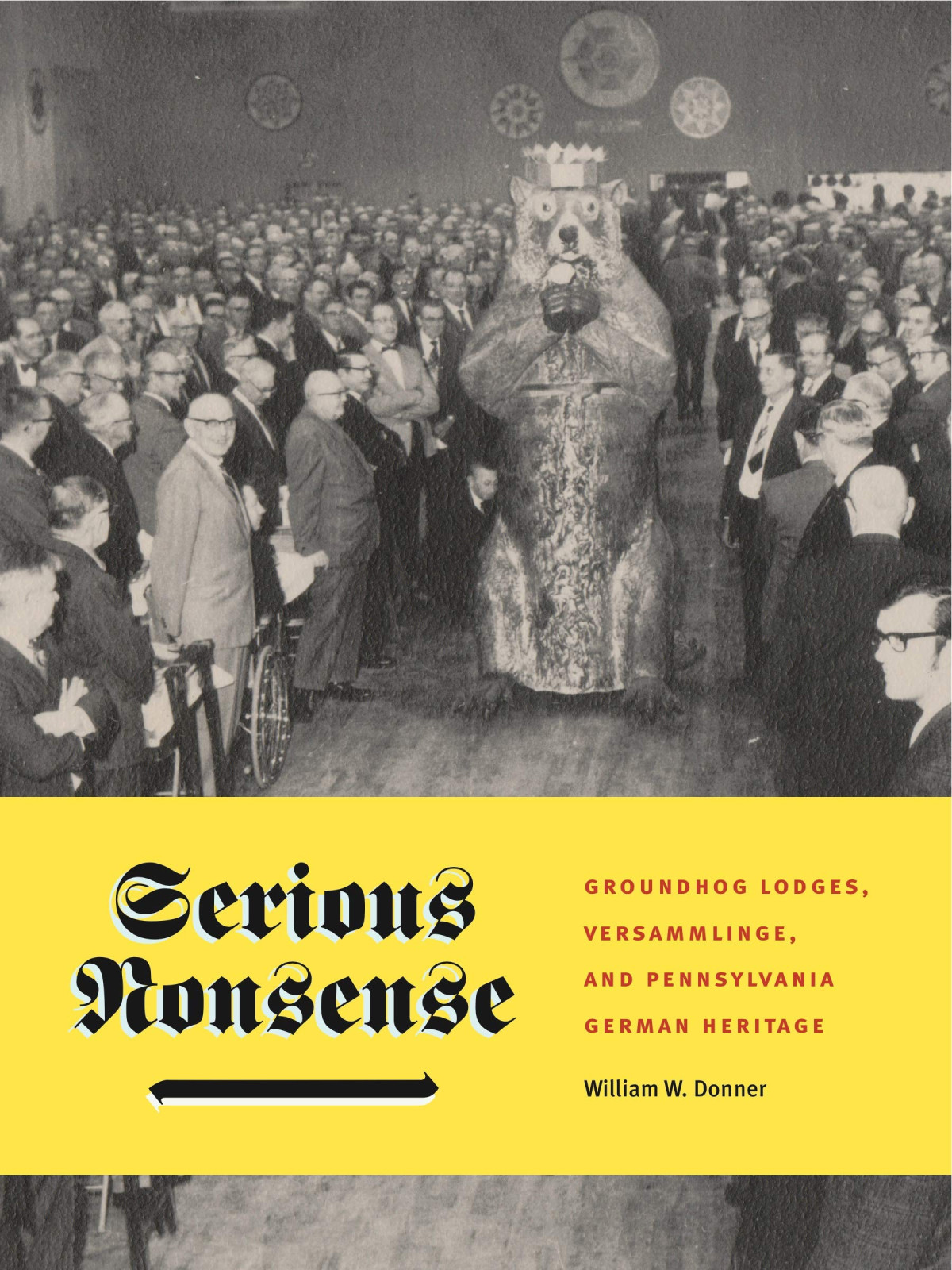 Serious Nonsense Groundhog Lodges Versammlinge And Pennsylvania German Heritage Keystone Books William W Donner