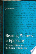 Bearing Witness To Epiphany Persons Things And The Nature Of Erotic Life John Russon