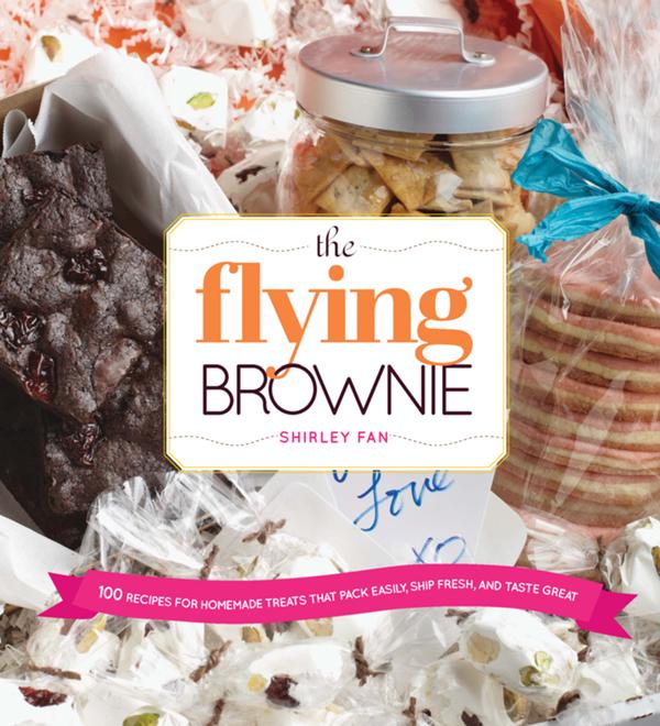 The Flying Brownie 100 Terrific Homemade Food Gifts For Friends Loved Ones Far Away Shirley Fan
