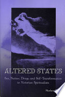 Altered States Sex Nation Drugs And Selftransformation In Victorian Spiritualism Marlene Tromp
