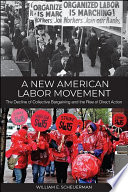 A New American Labor Movement The Decline Of Collective Bargaining And The Rise Of Direct Action William E Scheuerman