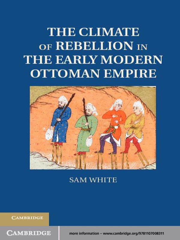 The Climate Of Rebellion In The Early Modern Ottoman Empire Studies In Environment And History White