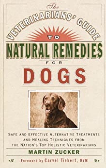 The Veterinarians Guide To Natural Remedies For Dogs Martin Zucker