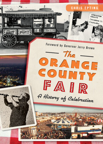 The Orange County Fair A History Of Celebration Chris Epting