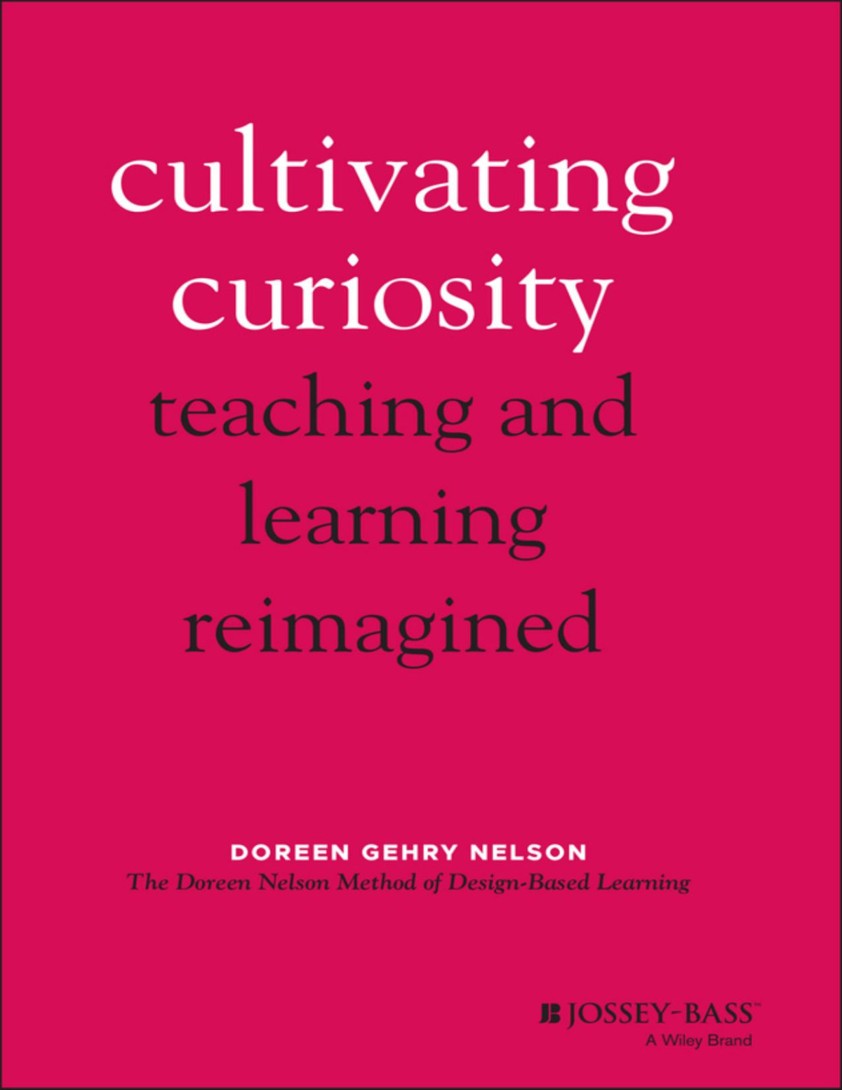 Cultivating Curiosity Teaching And Learning Reimagined Gehry Nelson