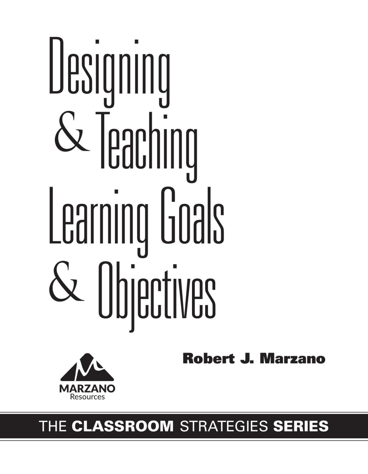 Designing And Teaching Learning Goals And Objectives Robert J Marzano