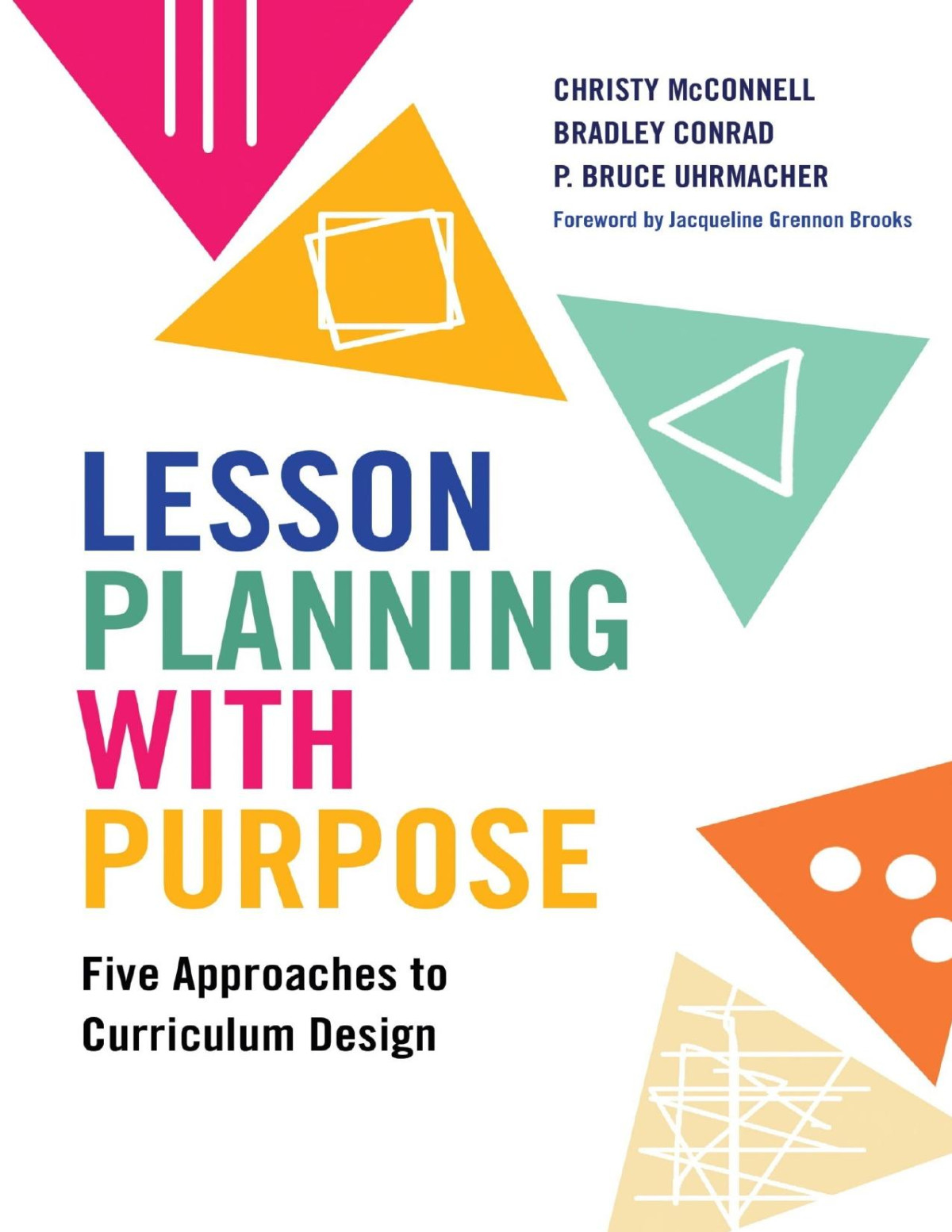 Lesson Planning With Purpose Five Approaches To Curriculum Design Christy Mcconnell Bradley Conrad P Bruce Uhrmacher