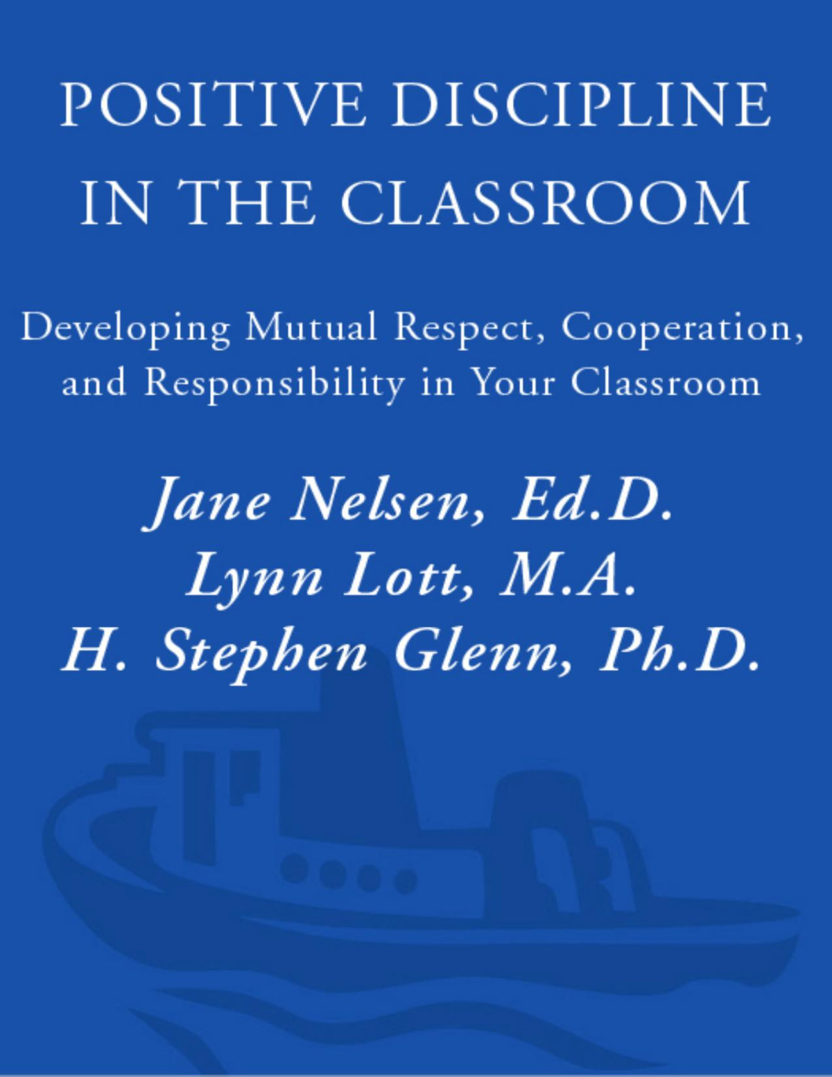 Positive Discipline In The Classroom Revised 3rd Edition Developing Mutual Respect Cooperation And Responsibility In Your Classroom Jane Nelsen
