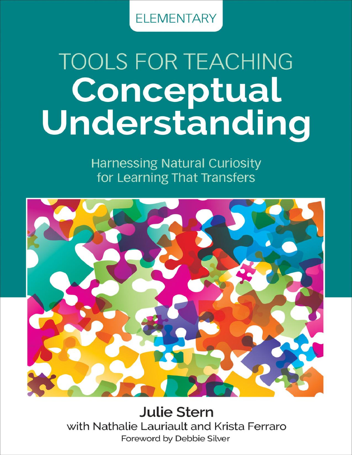 Tools For Teaching Conceptual Understanding Elementary Harnessing Natural Curiosity For Learning That Transfers 1st Edition Julie Stern