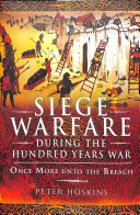 Siege Warfare During The Hundred Years War Once More Unto The Breach Peter Hoskins