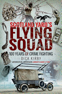 Scotland Yards Flying Squad 100 Years Of Crime Fighting Dick Kirby