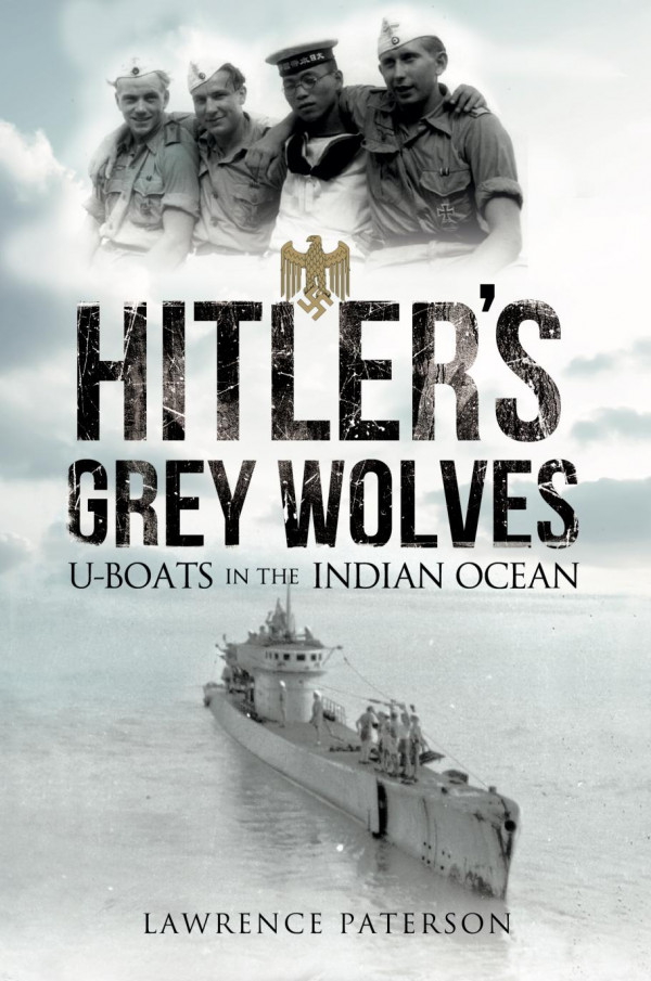 Hitlers Grey Wolves Uboats In The Indian Ocean Lawrence Paterson