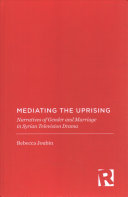 Mediating The Uprising Narratives Of Gender And Marriage In Syrian Television Drama Rebecca Joubin