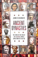 Ancient Dynasties The Families That Ruled The Classical World Circa 1000 Bc To Ad 750 John D Grainger