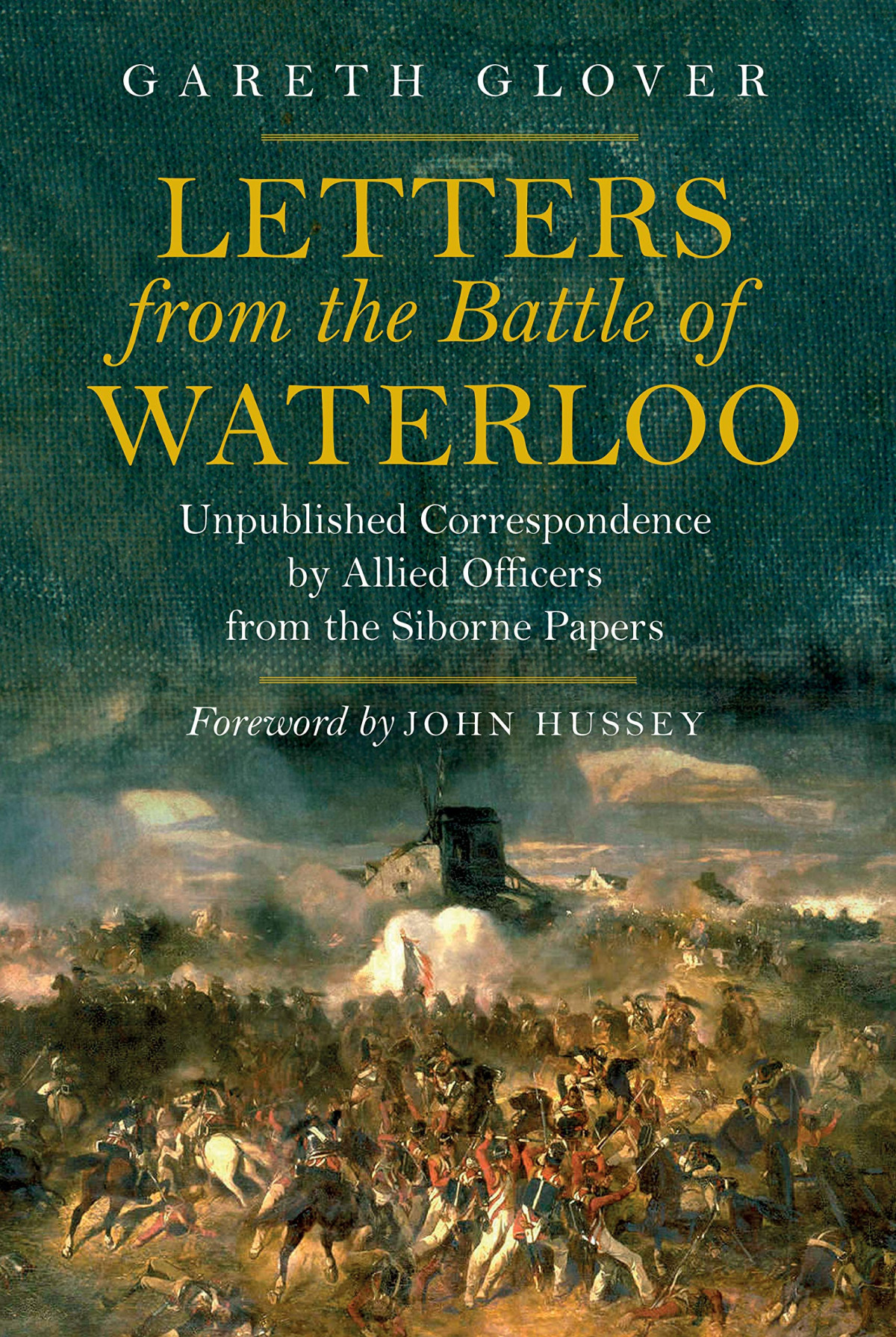 Letters From The Battle Of Waterloo Unpublished Correspondence By Allied Officers From The Siborne Papers Gareth Glover