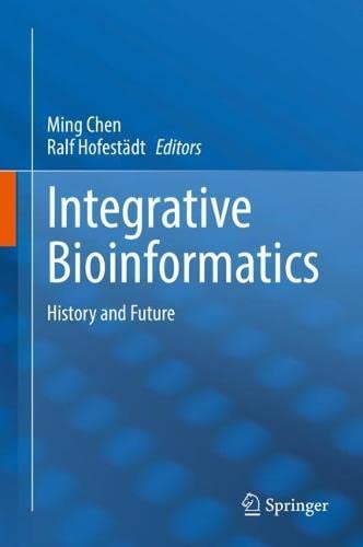 Integrative Bioinformatics History And Future 1st Ed 2022 Ming Chen Ralf Hofestdt