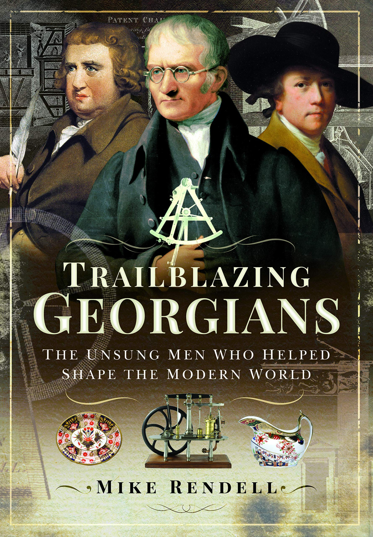 Trailblazing Georgians The Unsung Men Who Helped Shape The Modern World Mike Rendell