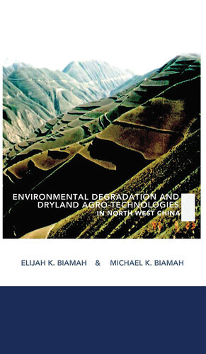 Environmental Degradation And Dryland Agrotechnologies In Northwest China Elijah K Biamah