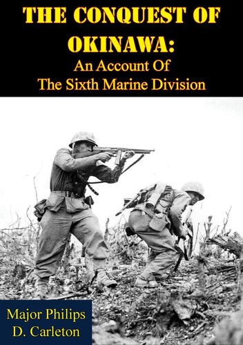 The Conquest Of Okinawa An Account Of The Sixth Marine Division Major Philips D Carleton