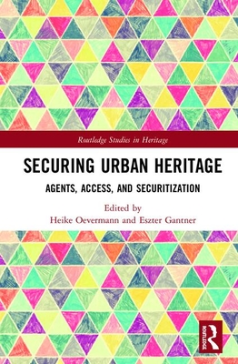 Securing Urban Heritage Agents Access And Securitization Heike Oevermann