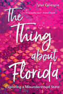 The Thing About Florida Exploring A Misunderstood State Tyler Gillespie