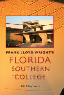 Frank Lloyd Wrights Florida Southern College The Florida History And Culture Series 1st Edition Dale Allen Gyure