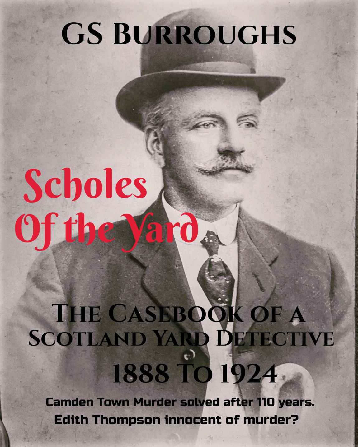 Scholes Of The Yard The Casebook Of A Scotland Yard Detective 1888 To 1924 Burroughs