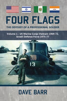 Four Flags The Odyssey Of A Professional Soldier Volume 1 Us Marine Corps Vietnam 196972 Israeli Defence Force 197577 Dave Barr