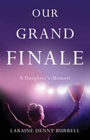 Our Grand Finale A Daughters Memoir Laraine Denny Burrell