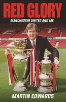 Red Glory Manchester United And Me Martin Edwards Robert Sellers