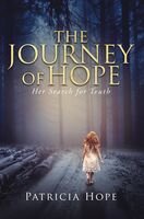 The Journey Of Hope Her Search For Truth Patricia Hope