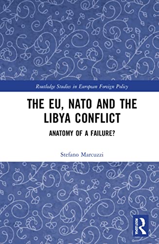 The Eu Nato And The Libya Conflict Anatomy Of A Failure 1st Edition Stefano Marcuzzi